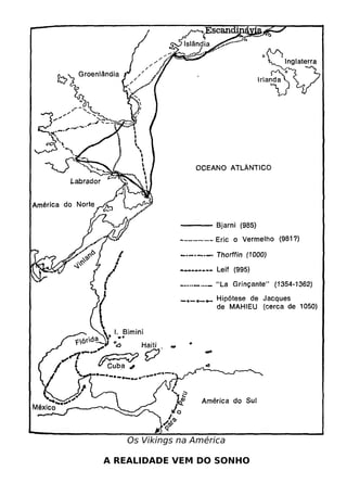 Os Vikings na América

A REALIDADE VEM DO SONHO
 