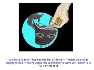 We are also told it has become full of devils — though claiming to belong to God it has rejected His Word and His ways until Satan is in full control of it.  