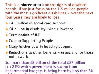 This is a pincer attack on the rights of disabled
people. If we just focus on the 1.5 million people
with the most signiﬁc...