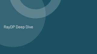 RayDP Deep Dive
 