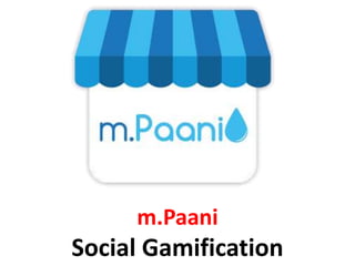 m.Paani
Social Gamification
 