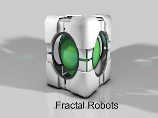 Fractal Robots
 