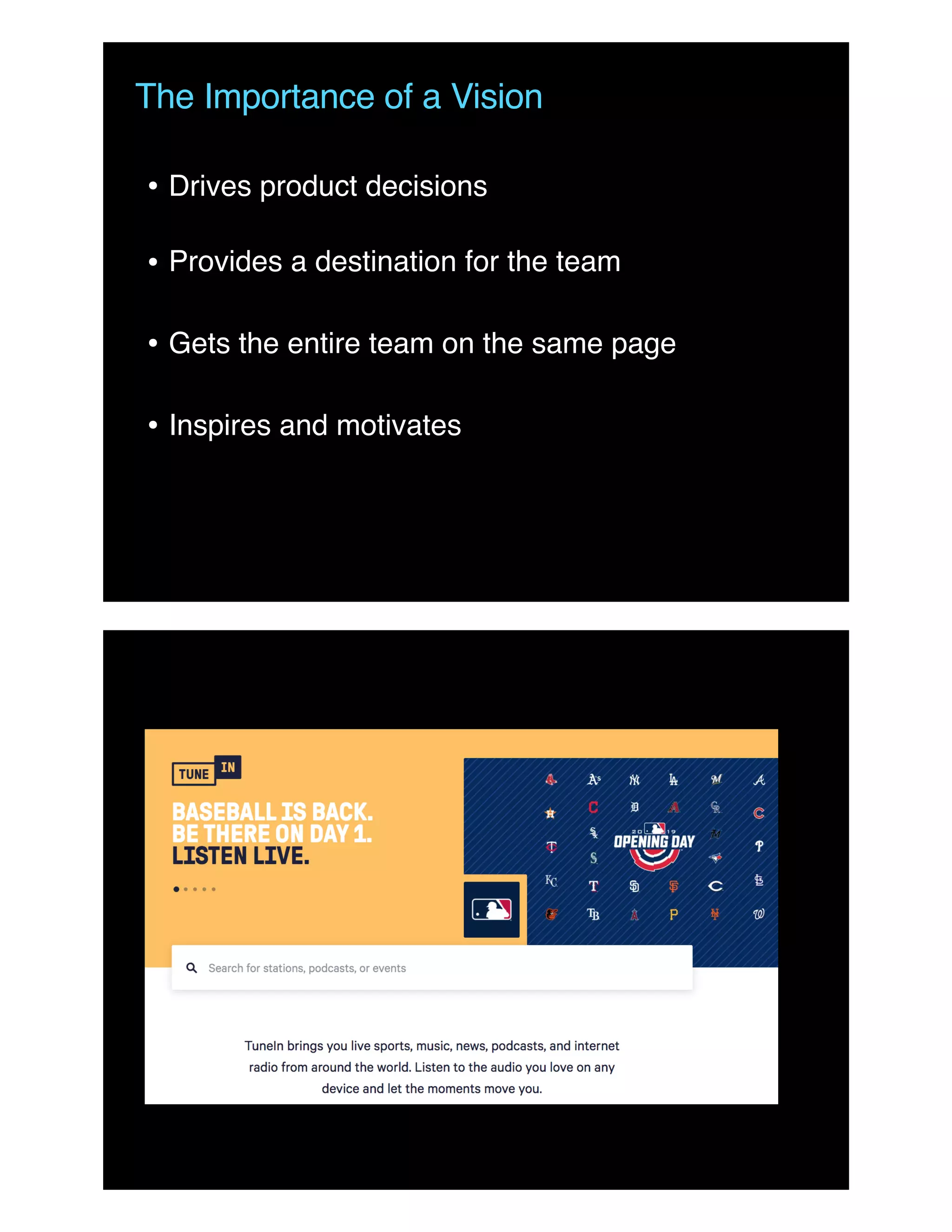 The Importance of a Vision
• Drives product decisions 
• Provides a destination for the team
• Gets the entire team on the same page
• Inspires and motivates
 