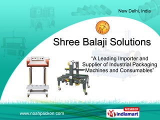 Shree Balaji Solutions “ A Leading Importer and Supplier of Industrial Packaging Machines and Consumables” 