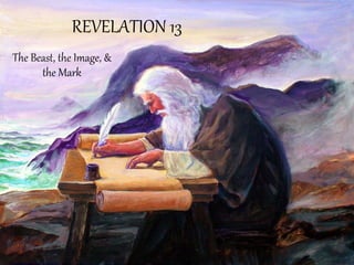 REVELATION 13 
The Beast, the Image, & the Mark  
