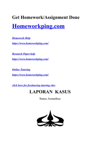 Get Homework/Assignment Done
Homeworkping.com
Homework Help
https://www.homeworkping.com/
Research Paper help
https://www.homeworkping.com/
Online Tutoring
https://www.homeworkping.com/
click here for freelancing tutoring sites
LAPORAN KASUS
Status Asmatikus
 