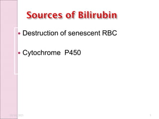  Destruction of senescent RBC
 Cytochrome P450
10/10/2023 3
 