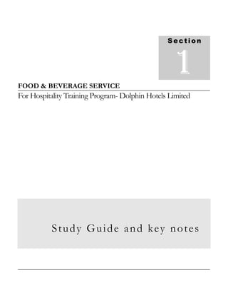FOOD & BEVERAGE SERVICE
For Hospitality Training Program- Dolphin Hotels Limited
Study Guide and key notes
Section
1
 