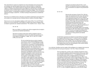 The said petitionerscannot nowclaimthey have been denieddue processbecausethe
investigation was resolved against themowing to theirown failure to submit their
counter-affidavits.They hadbeenexpressly warned In the subpoena sent themthat
"failure to submit the aforementionedcounter-affidavitson the dateabove specified shall
be deemed a waiver of (their) right to submit controverting evidence."They chose not to
heed the warning.As theirmotions appearedto be dilatory,the PTIPanelwas justified in
referring the charges to GCM No. 14 without waiting forthe petitionersto submit their
defense.
Due processis satisfiedas long as the partyis accorded an opportunityto be heard.Ifit is
not availed of,it is deemed waived orforfeited without violation ofthe Bill of Rights.
There was in ourviewsubstantialcompliance with Article ofWar71 by the PTI Panel.
Moreover,it is nowsettled that "even a failure to conduct a pre-trialinvestigation does
not deprive a generalcourt-martialof jurisdiction." We soheld in Arula v.Espino,1
thus:
xxx xxx xxx
But even a failure to conduct a pre-trialinvestigationdoesnot deprive
a generalcourt-martialofjurisdiction.
The betteracceptedconcept ofpre-trialinvestigationis that it is
directory,not mandatory,andin no way affects the jurisdictionof a
court-martial.In Humphrey v.Smith, 336 U.S. 695, 93 L ed 986
(1949), the Court said:
We do not thinkthat the pre-trialinvestigation
procedure by Article 70(The Philippine counter-
part is article of war 71, Commonwealth Act 408)
can properly be construedas an indispensable pre-
requisite to the exercise ofthe Army General court
martial jurisdiction..The Article does serve
important functionsin the administration ofcourt-
martial proceduresanddoesprovide safeguardsto
an accused.Its languageis clearly such that a
defendant could object to trialin the absence ofthe
required investigation.In that event thecourt-
martial could itselfpostpone trialpendingthe
investigation.And themilitary reviewing
authorities could considerthe same contention,
reversing a court-martial convictionwhere failure
to comply with Article 70 has substantially injured
an accused.But we are not persuaded that Congress
intended to make otherwise valid court-martial
judgments wholly void becausepre-trial
investigations fallshort ofthe standards prescribed
by Article 70. That Congresshasnotrequired
analogous pre-trialprocedure forNavy court-
martial is an indication that theinvestigatory plan
was not intendedto be exalted to the jurisdictional
level.
xxx xxx xxx
Shortly afterenactment ofArticle 70 in 1920 the
Judge AdvocateGeneralofthe Army did hold that
where there had been no pre-trialinvestigation,
court-martialproceedingswere void ab initio.But
this holding hasbeen expressly repudiatedin later
holdings ofthe Judge Advocate General.This later
interpretationhasbeen that thepre-trial
requirements ofArticle 70 are directory,not
mandatory,and in no way effect the jurisdiction of
a court-martial.The WarDepartment's
interpretationwas pointedly called to the attention
of Congressin 1947 afterwhich Congressamended
Article 70 but left unchanged thelanguage here
underconsideration.compensable pre-requisite to
the exercise of Army generalcourt-martial
jurisdiction
A trial before a generalcourt-martialconvened without anypretrial
investigation underarticle ofwar 71 would of course be altogether
irregular but the court-martialmight nevertheless have jurisdiction.
Significantly,this rule is similar to the one obtainingin criminal
procedure in the civilcourts to the effect that absenceofpreliminary
investigation doesnotgo into the jurisdiction ofthe court but merely
to the regularity ofthe proceedings.
As to what law should govern the conduct ofthe preliminary investigation,that issue was
resolved more than two yearsago in Kapunan v.De Villa, 2
where we declared:
The Court finds that,contrary to the contentionofpetitioners,there
was substantialcompliance with the requirementsoflaw as provided
in the Articles ofWarand P.D. No. 77, as amended by P.D.No. 911.
The amended charge sheets,charging petitionersand theirco-
respondentswith mutiny and conductunbecoming an officer,were
signed by Maj.Antonio Ruiz,a person subject to military law, afterhe
had investigated the matterthrough an evaluation ofthe pertinent
records,including thereportsofrespondent AFPBoard ofOfficers,
and was convinced ofthe truthofthe testimonieson record.The
charge sheetswere sworn to by Maj.Ruiz, the "accuser," in
accordance with and in the mannerprovidedunderArt.71of the
Articles ofWar.Considering thatP.D.No. 77, as amended by P.D.
No. 911, is only ofsuppletory application,the fact that the charge
 