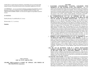 entitles himto a certain measure ofleniency.Nonetheless,the caseat benchstands
unique because ofthe potently absurd result ofrespondent'sapplicationofthe law.
ACCORDINGLY, we are constrained to find the respondent judge GUILTY of gross
ignorance ofthe lawfor which he is hereby REPRIMANDED na FINED ONE
THOUSAND (P1,000.00) PESOS. Let this decision appearin respondent'srecord of
service.
SO ORDERED.
Padilla,Davide,Jr.and Bellosillo,JJ.,concur.
Hermosisima,Jr.,J., is on leave.
Footnotes
FIRST DIVISION
[G.R. No. 112170. April 10, 1996]
CESARIO URSUA, petitioner, vs. COURT OF APPEALS AND PEOPLE OF
THE PHILIPPINES, respondents.
SYLLABUS
1. STATUTORY CONSTRUCTION; STATUTES; CONSTRUED WITH
REFERENCE TO THE INTENDED SCOPE AND PURPOSE. - Time and
again we have decreedthatstatutes are to be construed in the light of the purposes
to be achieved and theevils sought to be remedied. Thusin construing a statute the
reason forits enactment should be kept in mind and the statute should be construed
with reference to the intendedscopeand purpose. The court may considerthe spirit
and reason of the statute, where a literal meaning would lead to absurdity,
contradiction, injustice, or would defeat the clear purpose of the lawmakers.
2. ID.; COMMONWEALTH ACT 142, AS AMENDED (AN ACT TO
REGULATE THE USE OF ALIASES); PURPOSE IS TO REGULATE THE
USE OF ALIASES IN BUSINESS TRANSACTION. - The objective and
purpose of C.A. No. 142 have their origin and basis in Act No. 3883, An Act to
Regulate the Use in Business Transactions of Names other than True Names,
Prescribing the Duties of the Director of the Bureau of Commerce and Industry in
its Enforcement,Providing Penalties forViolations thereof,and forotherpurposes,
which was approved on 14 November 1931 and amended by Act No. 4147,
approvedon 28 November 1934. The enactment of C.A. No. 142 as amended was
made primarily to curb the common practice among the Chineseofadopting scores
of different names and aliases which created tremendous confusion in the field of
trade.Such a practice almost borderedon the crime of using fictitiousnames which
for obviousreasonscould not be successfully maintained against the Chinese who,
rightly or wrongly,claimed they possessed a thousand and one names. C.A. No.
142 thus penalized the act of using an alias name, unless such alias was duly
authorized by proper judicial proceedings and recorded in the civil register.
3. CRIMINAL LAW; COMMONWEALTH ACT 142, AS AMENDED (AN ACT
TO REGULATE THE USE OF ALIASES); ALIAS, DEFINED. - An alias is a
name or names used by a person or intended to be used by him publicly and
habitually usually in businesstransactionsin addition to his real name by which he
is registered at birth or baptized the first time or substitute name authorized by a
competent authority. A man’s name is simply the sound or sounds by which he is
commonly designated by his fellows and by which they distinguish him but
sometimes a man is known by several different names and thse are known as
aliases.
4. ID.; ID.; USE OF FICTITIOUS NAME IN A SINGLE TRANSACTION
WITHOUT INTENDING TO BE KNOWN BY THIS NAME IN ADDITION
TO HIS REAL NAME, NOT A VIOLATION THEREOF. - The use of a
fictitious name or a different name belonging to anotherperson in a single instance
without any sign or indication that the user intends to be known by this name in
addition to his real name from that day forth does not fall within the prohibition
contained in C.A. No. 142 as amended.
5. ID.; ID.; ID.; CASE AT BAR. - This is so in the case at bench.It is not disputed that
petitioner introduced himself in the Office of the Ombudsman as “Oscar Perez,”
which was the name of the messenger of his lawyer who should have brought the
letter to that office in the first place instead of petitioner. He did so while merely
serving the request of his lawyer to obtain a copy of the complaint in which
petitionerwas a respondent. There is no question then that “Oscar Perez” is not an
alias name of petitioner. There is no evidence showing that he had used or was
intending to use thatname as his second name in addition to his realname. The use
 