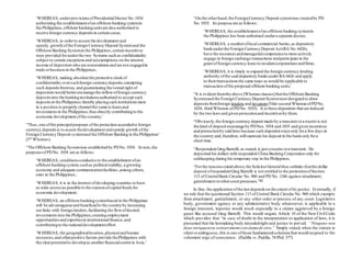 ‘WHEREAS, underprovisionsofPresidentialDecree No.1034
authorizing the establishmentofan offshore banking systemin
the Philippines,offshore bankingunitsare also authorized to
receive foreign currency depositsin certain cases;
‘WHEREAS, in orderto assure the development and
speedy growth ofthe Foreign Currency Deposit Systemand the
Offshore Banking Systemin the Philippines,certain incentives
were provided forunderthe two Systems such as confidentiality
subject to certain exceptionsand taxexemptions on the interest
income of depositorswho are nonresidentsand are not engagedin
trade orbusinessin the Philippines;
‘WHEREAS, making absolutethe protective cloakof
confidentiality oversuchforeign currencydeposits,exempting
such depositsfromtax, and guaranteeing thevested right of
depositorswould betterencouragethe inflowofforeign currency
depositsinto the bankinginstitutionsauthorized to accept such
depositsin the Philippines thereby placingsuch institutionsmore
in a position to properly channelthe same to loansand
investmentsin the Philippines,thus directly contributingto the
economic development ofthe country;’
“Thus,one ofthe principalpurposes ofthe protection accordedto foreign
currency depositsis to assure thedevelopment andspeedy growth ofthe
Foreign Currency Deposit systemand the Offshore Banking in the Philippines’
(3rd
Whereas).
“The Offshore Banking Systemwas established by PDNo.1034. In turn,the
purposesofPDNo. 1034 are as follows:
‘WHEREAS, conditionsconducive to the establishment ofan
offshore bankingsystem,suchas politicalstability,a growing
economy and adequate communicationfacilities,among others,
exist in the Philippines;
‘WHEREAS, it is in the interest ofdeveloping countries to have
as wide accessas possible to the sourcesofcapitalfundsfor
economic development;
‘WHEREAS, an offshore bankingsystembased in the Philippines
will be advantageousand beneficialto the countryby increasing
ourlinks with foreign lenders,facilitating the flowofdesired
investmentsinto the Philippines,creating employment
opportunitiesand expertisein internationalfinance,and
contributingto the nationaldevelopmenteffort.
‘WHEREAS, the geographicallocation,physicaland human
resources,and otherpositive factors provide thePhilippines with
the clearpotentialto developas anotherfinancialcenterin Asia;’
“On the otherhand,the ForeignCurrency Deposit systemwas createdby PD
No. 1035. Its purpose are as follows:
‘WHEREAS, the establishmentofan offshore banking systemin
the Philippines has been authorized undera separate decree;
‘WHEREAS, a numberoflocal commercial banks,as depository
bankunderthe Foreign CurrencyDeposit Act(RA No.6426),
have the resourcesandmanagerialcompetenceto more actively
engage in foreign exchange transactions andparticipate in the
grant offoreign currency loansto residentcorporationsandfirms;
‘WHEREAS, it is timely to expand the foreign currency lending
authority ofthe said depository banksunderRA 6426 and apply
to theirtransactionsthe same taxes as would be applicable to
transaction ofthe proposed offshore banking units;’
“It is evident fromthe above [Whereasclauses]thatthe Offshore Banking
Systemand the Foreign Currency Deposit Systemwere designed to draw
depositsfromforeign lenders and investors (Vide second WhereasofPDNo.
1034; third Whereas ofPDNo. 1035). It is these depositors that are induced
by the two laws and given protectionand incentivesby them.
“Obviously,the foreign currency deposit made by a transient ora tourist is not
the kind of deposit encourage by PDNos.1034 and 1035 and given incentives
and protectionby said laws because such depositorstaysonly fora few days in
the country and,therefore,will maintain his deposit in the bankonly fora
short time.
“Respondent Greg Bartelli, as stated,is just a tourist ora transient. He
deposited his dollars with respondent China Banking Corporation only for
safekeeping during his temporary stay in the Philippines.
“Forthe reasonsstated above,the SolicitorGeneralthus submits thatthe dollar
deposit ofrespondentGreg Bartelli is not entitled to the protectionofSection
113 of CentralBank Circular No. 960 and PD No. 1246 against attachment,
garnishment orothercourt processes.”[6]
In fine, the application ofthe lawdependson the extent ofits justice. Eventually, if
we rule that the questioned Section 113 of Central Bank Circular No. 960 which exempts
from attachment, garnishment, or any other order or process of any court. Legislative
body, government agency or any administrative body whatsoever, is applicable to a
foreign transient, injustice would result especially to a citizen aggrieved by a foreign
guest like accused Greg Bartelli. This would negate Article 10 of the New Civil Code
which provides that “in case of doubt in the interpretation or application of laws, it is
presumed that the lawmaking body intendedright and justice to prevail. “Ninguno non
deue enriquecerse tortizerzmentecon damode otro.” Simply stated, when the statute is
silent orambiguous,this is one ofthose fundamentalsolutionsthat would respond to the
vehement urge of conscience. (Padilla vs. Padilla, 74 Phil. 377)
 