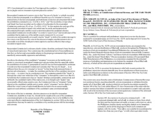 1971 ConstitutionalConvention Act"but imposed the condition — "provided that there
are no jingles and no streamersorpostersplaced in carriers."
Respondent Commission'snarrowviewis that "the use ofa 'jingle,' a verbally recorded
form of election propaganda,is no different fromthe use ofa 'streamer'or 'poster,'a
printed formof election propaganda,and bothforms ofelection advertisementfall under
the prohibition contained in sec.12of R.A. 6132," and "the recorddisc ortape where
said 'jingle' has been recorded can be subject ofconfiscation bythe respondent
Commission underpar.(E) of sec.12 of R.A. 6132." In this modern day and age ofthe
electronically recorded ortaped voice which may be easily and inexpensively
disseminatedthrough a mobile sound systemthroughout thecandidate'sdistrict,
respondent Commission would outlaw"recorded ortapedvoices"and would exact ofthe
candidate that he make use ofthe mobile sound systemonly by personal
transmission andrepeatedly personally singhis "jingle" ordeliverhis spoken message to
the voters even ifhe loses his voice in the processoremploy anotherperson to do so
personally even ifthis should provemore expensive and lesseffective than usinga
recorded ortaped voice.
Respondent Commission'sstricturesclearly violate,therefore,petitioner's basic freedom
of speechand expression.They cannot pass the constitutionaltest ofreasonablenessin
that they go farbeyond a reasonable relation to thepropergovernmentalobject andare
manifestly unreasonable,oppressive and arbitrary.
Insofaras the placing ofthe candidate's"streamers"orposterson the mobile unit or
carrier is concerned,respondent Commission'sadverseruling that the same falls within
the prohibition ofsection 12,paragraphs(C)and (E) has not beenappealedby petitioner.
I would note that respondent Commission's premise that "the use ofa 'jingle' ... is no
different from the use ofa 'streamer'or 'poster'"in that these both representforms of
election advertisements — to make the candidateand thefact ofhis candidacy knownto
the voters — is correct,but its conclusionis not.The campaign appealofthe "jingle" is
through the voters'ears while that ofthe "streamers"is throughthe voters'eyes.But if it
be held that the Commission's ban on "jingles"abridgesunreasonably,oppressively and
arbitrarily the candidate'sright offree expression,even thoughsuch "jingles" may
occasionally offend some sensitive ears,the Commission'sban on"streamers"being
placed on the candidate's mobile unit orcarrier, which "streamers"are less likely to
offend the voters'sense ofsightshould likewise be held to be an unreasonable,
oppressiveand arbitrary curtailment ofthe candidate's same constitutionalright.
The intent ofthe law to minimize election expensesas invoked by respondent
Commission,laudable as it may be, should not be sought at the cost ofthe candidate's
constitutionalrights in the earnest pursuit ofhis candidacy,but is to be fulfilled in the
strict and effective implementation ofthe Act'slimitation in section 12(G) on the total
expenditures that may be made by a candidate orby anotherperson with his knowledge
and consent.
Republic of the Philippines
SUPREME COURT
Manila
FIRST DIVISION
G.R. No. L-33693-94 May 31,1979
MISAEL P. VERA, as Commissioner of Internal Revenue, and THE FAIR TRADE
BOARD, petitioner,
vs.
HON. SERAFIN R. CUEVAS, as Judge of the Court of FirstInstance of Manila,
BranchIV, INSTITUTE OF EVAPORATED FILLED MILK MANUFACTURERS
OF THE PHILIPPINES, INC., CONSOLIDATED MILK COMPANY (PHIL.)
INC., and MILK INDUSTRIES, INC., respondents.
SolicitorGeneral Felix Q.Antonioand SolicitorBernardoP.Pardo forpetitioners.
Sycip,Salazar,Luna,Manalo & Feliciano forprivate respondents.
DE CASTRO, J.:
This is a petition forcertiorari with preliminary injunction to reviewthe decision
rendered by respondent judge,in Civil Case No. 52276 and in Special Civil Action No.
52383 both ofthe Court ofFirst InstanceofManila.
Plaintiffs, in Civil Case No. 52276 private respondentsherein,are engaged in the
manufacture,sale and distribution offilled milk productsthroughoutthe Philippines.The
productsofprivate respondent,Consolidated PhilippinesInc.are marketed and sold
underthe brand Darigold whereas those ofprivate respondent,GeneralMilk Company
(Phil.), Inc., underthe brand "Liberty;"and thoseofprivate respondent,MilkIndustries
Inc., underthe brand"Dutch Baby." Private respondent,Institute ofEvaporatedFilled
Milk Manufacturersofthe Philippines,is a corporation organized forthe principal
purpose ofupholding andmaintaining at its highest the standards oflocalfilled milk
industry,ofwhich all the otherprivate respondentsare members.
Civil Case No.52276 is an action fordeclaratory reliefwith ex-parte petition for
preliminary injunction wherein plaintiffs pray foran adjudicationoftheirrespective
rights and obligationsin relation to the enforcement ofSection 169of the TaxCode
against theirfilled milk products.
The controversy arose fromthe orderofdefendant,CommissionerofInternalRevenue
nowpetitionerherein,requiring plaintiffs-private respondents to withdrawfromthe
market all of theirfilled milk productswhich do not bearthe inscription required by
Section 169 of the Tax Code within fifteen (15) days fromreceipt ofthe orderwith the
explicit warning that failure of plaintiffs'private respondentsto comply with said order
will result in the institutionofthe necessaryactionagainstany violationofthe aforesaid
order.Section 169 of the Tax Code reads as follows:
Section 169. Inscriptionto be placedon skimmed milk. — All
condensed skimmed milk and all milk in whateverform, from which
the fatty part has beenremoved totally orin part,sold orput on sale in
the Philippines shallbe clearly and legibly marked on its immediate
containers,and in all the languagein which such containersare
marked, with the words,"This milk is not suitable fornourishmentfor
infants less than one yearofage," orwith otherequivalent words.
 