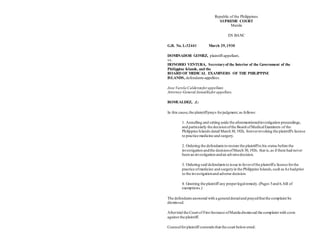 Republic of the Philippines
SUPREME COURT
Manila
EN BANC
G.R. No. L-32441 March 29,1930
DOMINADOR GOMEZ, plaintiff-appellant,
vs.
HONORIO VENTURA, Secretaryof the Interior of the Government of the
Philippine Islands, and the
BOARD OF MEDICAL EXAMINERS OF THE PHILIPPINE
ISLANDS, defendants-appellees.
Jose Varela Calderonforappellant.
Attorney-General Jaranillaforappellees.
ROMUALDEZ, J.:
In this cause,the plaintiffprays forjudgment,as follows:
1. Annulling and setting aside the aforementionedinvestigation proceedings,
and particularly the decisionofthe Board ofMedicalExaminers of the
Philippine Islands dated March30,1926, foreverrevoking the plaintiff's license
to practice medicine and surgery.
2. Ordering the defendantsto restore the plaintiffto his status before the
investigation andthe decisionofMarch 30,1926, that is,as if there had never
been an investigation andan adversedecision.
3. Ordering said defendantsto issue in favorofthe plaintiffa license forthe
practice ofmedicine and surgeryin the Philippine Islands,such as he hadprior
to the investigationand adverse decision.
4. Granting the plaintiff any properlegalremedy.(Pages 5and 6, bill of
exemptions.)
The defendantsanswered with a generaldenialand prayedthatthe complaint be
dismissed.
Aftertrial the Court of First Instance ofManila dismissed the complaint with costs
against the plaintiff.
Counselforplaintiff contendsthat the court belowerred:
 