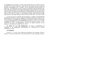 the Sandiganbayan has jurisdiction, all other public officials below SG 27 shall be under the
jurisdiction of the proper trial courts “where none of the principal accused are occupying
positions corresponding to SG 27 or higher.” By this construction, the entire Section 4 is
given effect. The cardinal rule, after all, in statutory construction is that the particular words,
clauses and phrases should not be studied as detached and isolated expressions, but the whole
and every part of the statute must be considered in fixing the meaning of any of its parts and in
order to produce a harmonious whole.[39]
And courts should adopt a construction that will give
effect to every part of a statute, if at all possible. Ut magis valeat quam pereat or that
construction is to be sought which gives effect to the whole of the statute – its every word.[40]
In this case, there is no dispute that the petitioner is a member of the Sangguniang
Panlungsod of Dapitan City and he is charged with violation of Section 3 (e) of Rep. Act No.
3019. Members of the Sangguniang Panlungsod are specifically included as among those
within the original jurisdiction of the Sandiganbayan in Section 4 a.(1) (b) of P.D. No. 1606,
as amended by Section 2 of Rep. Act No. 7975,[41]
or even Section 4 of Rep. Act No.
8249[42]
for that matter. The Sandiganbayan, therefore, has original jurisdiction over the
petitioner’s case docketed as Criminal Case No. 25116.
IN LIGHT OF ALL THE FOREGOING, the petition is DISMISSED. The
Resolutions of the Sandiganbayan dated September 23, 1999 and April 25, 2000 are
AFFIRMED. No costs.
SO ORDERED.
Davide, Jr., C.J., Puno, Vitug, Panganiban, Quisumbing, Ynares-Santiago, Sandoval-
Gutierrez, Carpio, Austria-Martinez, Corona, Carpio-Morales, Azcuna, and Tinga, JJ.,concur.
 
