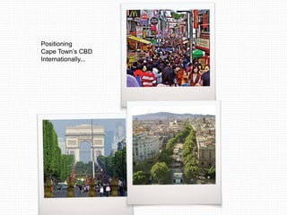 Positioning 
Cape Town’s CBD 
Internationally... 
 
