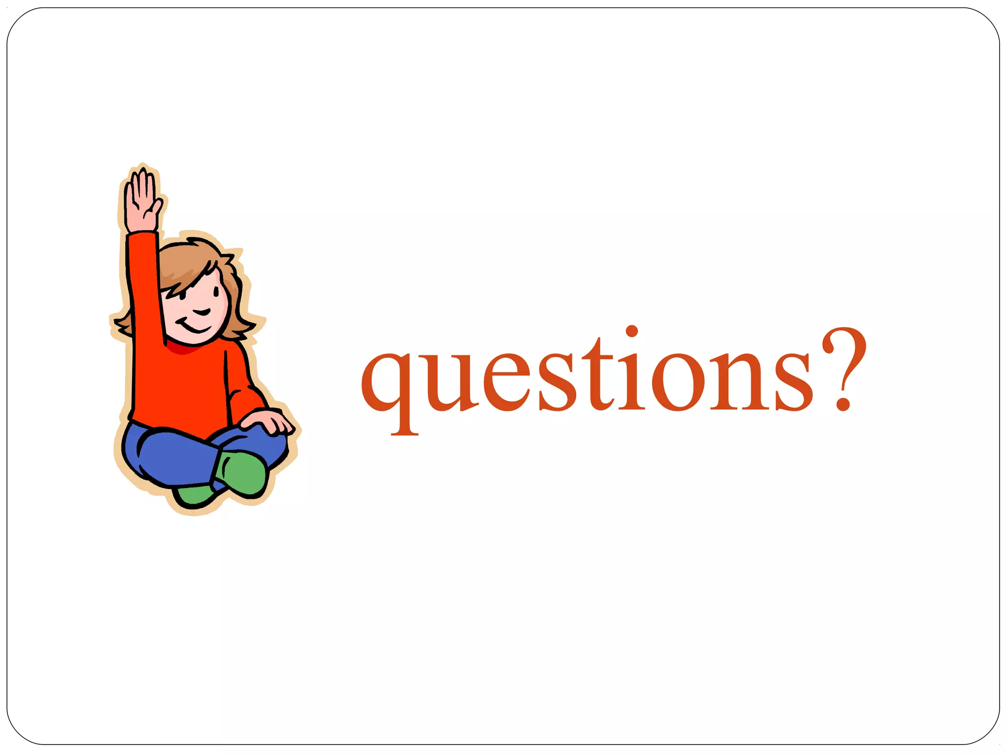 questions?
 