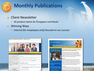 6
Monthly Publications
Client Newsletter
• All product teams & IT/support contribute
Winning Ways
• Internal (for employees only) focused on our success
 