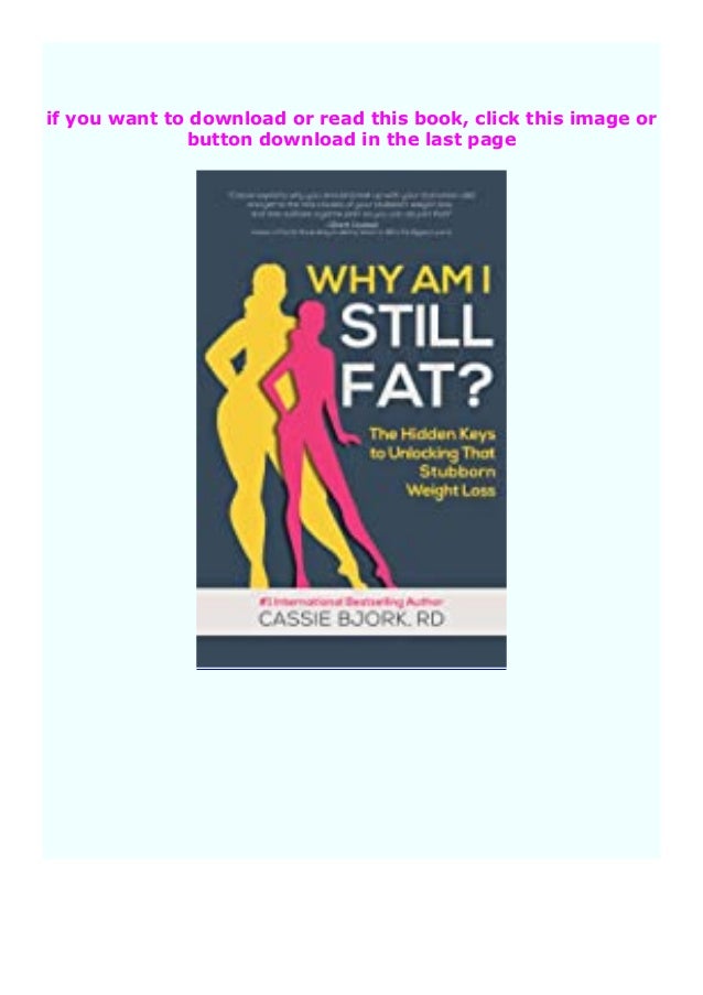 read online_ Why Am I Still Fat? The Hidden Keys to Unlocking That St… read online_ Why Am I Still Fat? The Hidden Keys to Unlocking That St…