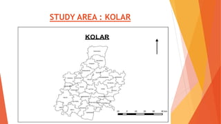 STUDY AREA : KOLAR
 