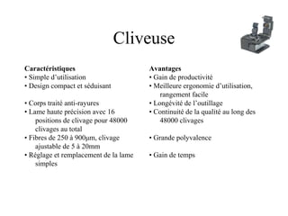 Cliveuse
Caractéristiques
• Simple d’utilisation
• Design compact et séduisant
• Corps traité anti-rayures
• Lame haute précision avec 16
positions de clivage pour 48000
clivages au total
• Fibres de 250 à 900μm, clivage
ajustable de 5 à 20mm
• Réglage et remplacement de la lame
simples
Avantages
• Gain de productivité
• Meilleure ergonomie d’utilisation,
rangement facile
• Longévité de l’outillage
• Continuité de la qualité au long des
48000 clivages
• Grande polyvalence
• Gain de temps
 