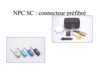 NPC SC : connecteur préfibré
 