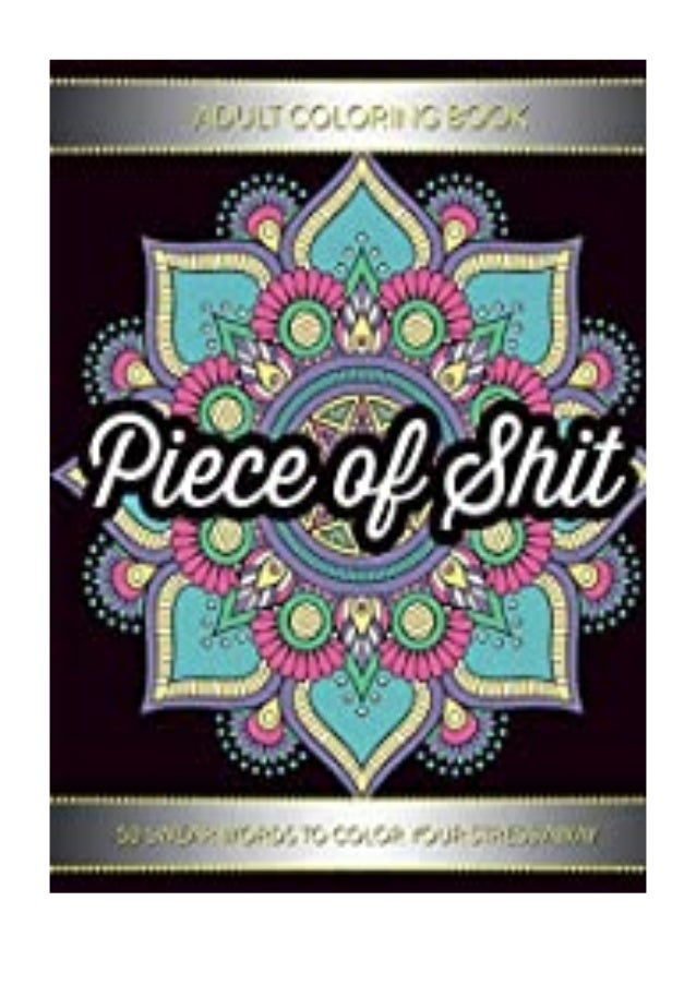 Read Online_ Adult Coloring Book Piece Of Shit 50 Swear Word Coloring… Read Online_ Adult Coloring Book Piece Of Shit 50 Swear Word Coloring…