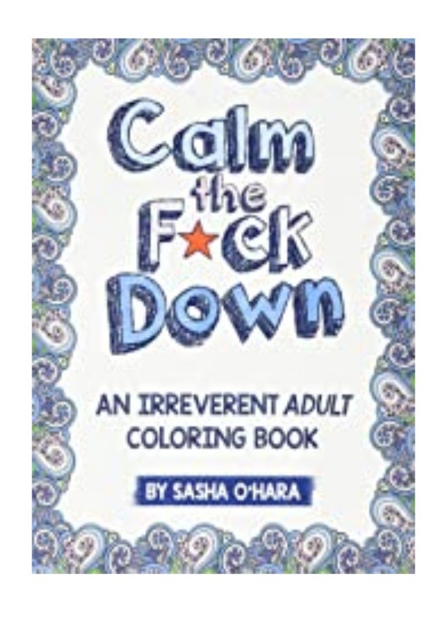 Online Calm The F Ck Down An Irreverent Adult Coloring Book Irrever Online Calm The F Ck Down An Irreverent Adult Coloring Book Irrever