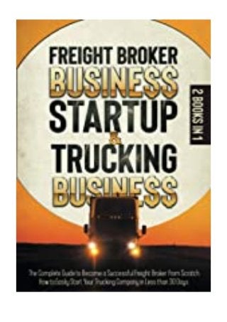 hardcover_ Freight Broker Business Startup  Trucking Business 2 in 1 The Complete Guide to Become a Successful Freight Broker from Scratch.How to Easily Start Your Trucking Company in Less than 30 Days review '[Full_Books]'