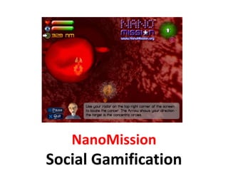 NanoMission
Social Gamification
 