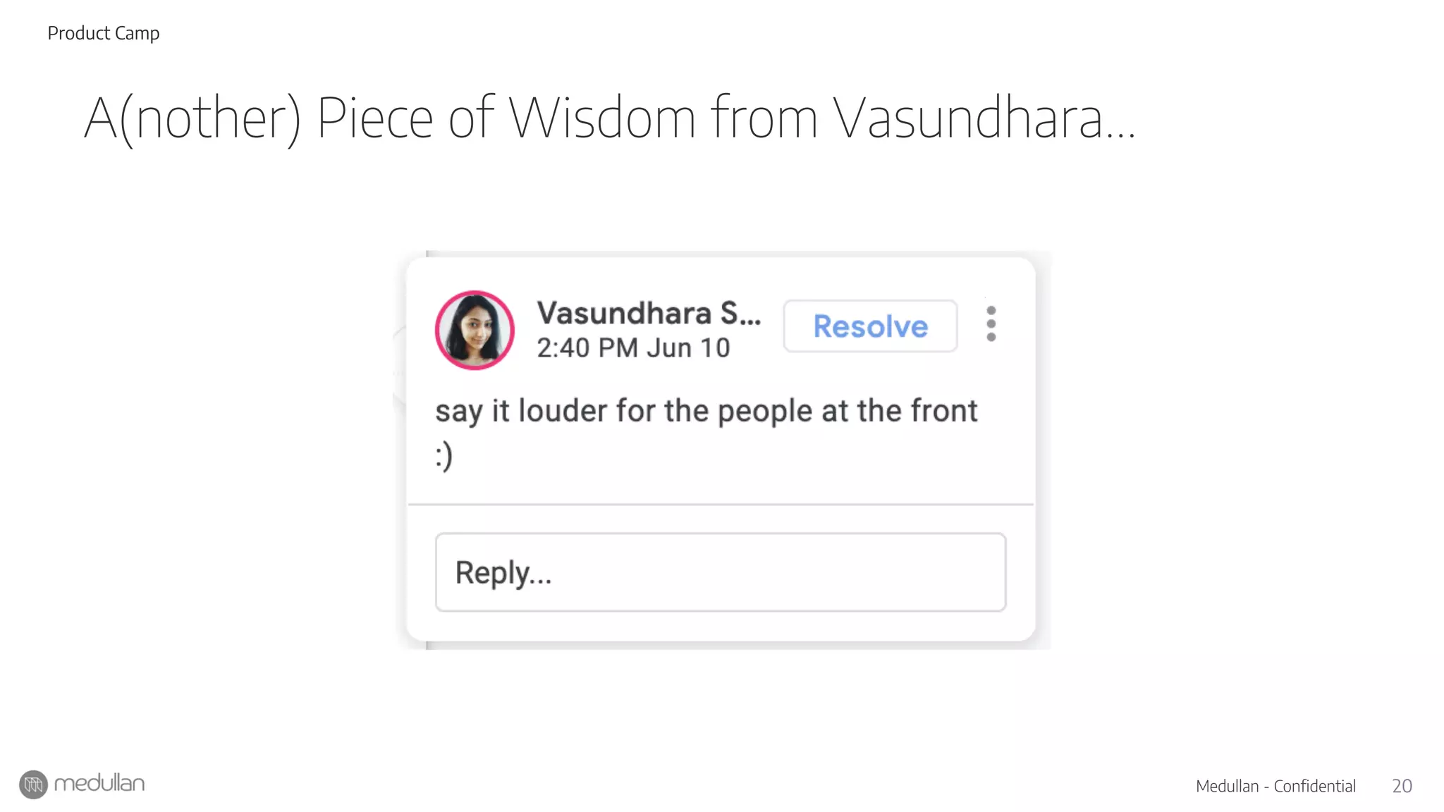 20Medullan - Confidential
A(nother) Piece of Wisdom from Vasundhara...
Product Camp
 