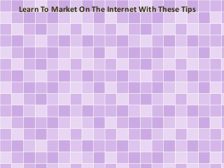 Learn To Market On The Internet With These Tips

 