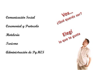Comunicación Social Ceremonial y Protocolo Hotelería Turismo Administración de PyMES 