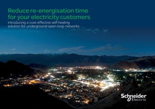 Reduce re-energisation time
for your electricity customers
Introducing a cost-effective self-healing
solution for underground open-loop networks
 