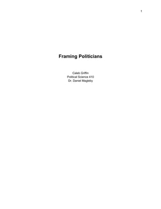 1
Framing Politicians
Caleb Griffin
Political Science 410
Dr. Daniel Magleby
 