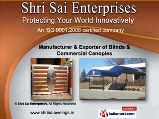 An ISO 9001:2008 certified company


Manufacturer & Exporter of Blinds &
      Commercial Canopies
 