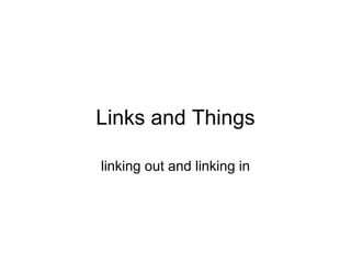 Links and Things linking out and linking in 