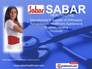 Manufacturer & Supplier of Orthopedic
Rehabilitation, Healthcare Appliance &
           Magnetic Healing
                Products
 