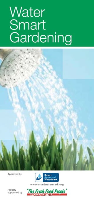 Water
 Smart
 Gardening




Approved by



               www.smartwatermark.org
Proudly
supported by
 