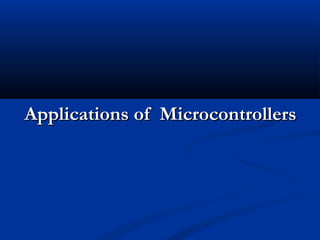 Applications of MicrocontrollersApplications of Microcontrollers
 