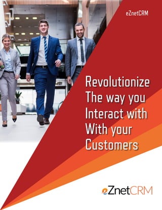 Revolutionize
The way you
Interact with
With your
Customers
eZnetCRM
 