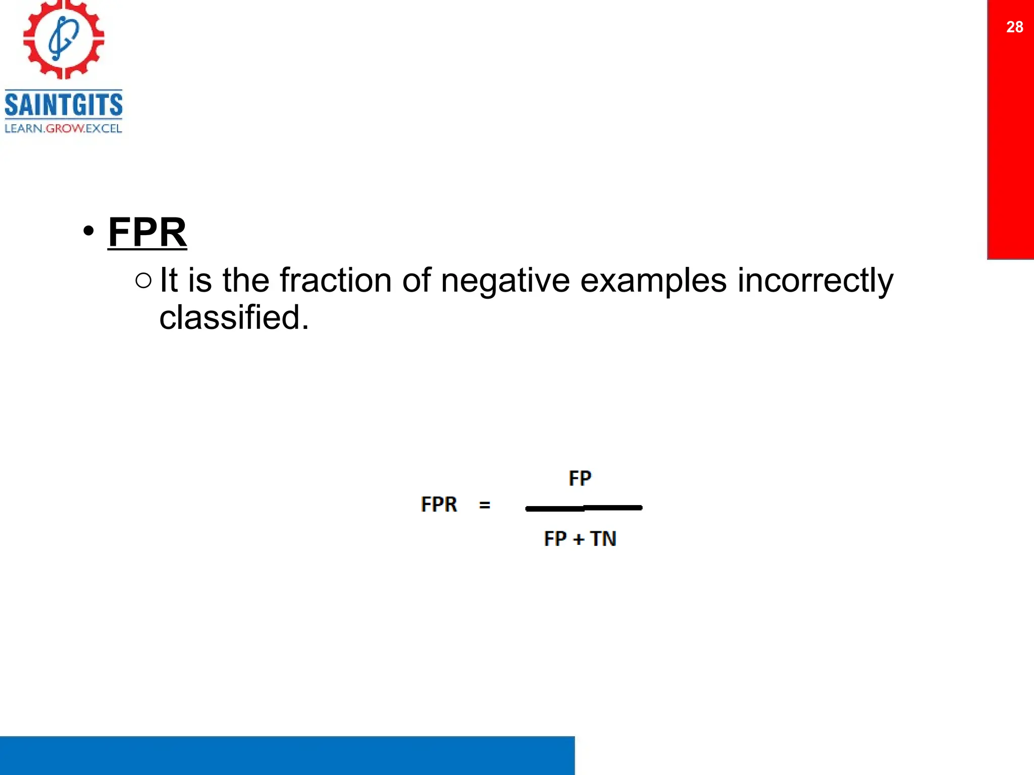• FPR
oIt is the fraction of negative examples incorrectly
classified.
28
 
