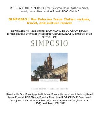 PDF READ FREE SIMPOSIO | the Palermo Issue Italian recipes,
travel, and culture review Ebook READ ONLINE
SIMPOSIO | the Palermo Issue Italian recipes,
travel, and culture review
Download and Read online, DOWNLOAD EBOOK,[PDF EBOOK
EPUB],Ebooks download,Read Ebook/EPUB/KINDLE,Download Book
Format PDF.
Read with Our Free App Audiobook Free with your Audible trial,Read
book Format PDF EBook,Ebooks Download PDF KINDLE,Download
[PDF] and Read online,Read book Format PDF EBook,Download
[PDF] and Read ONLINE
 