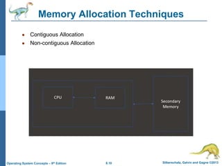8.10 Silberschatz, Galvin and Gagne ©2013
Operating System Concepts – 9th Edition
Memory Allocation Techniques
● Contiguous Allocation
● Non-contiguous Allocation
 