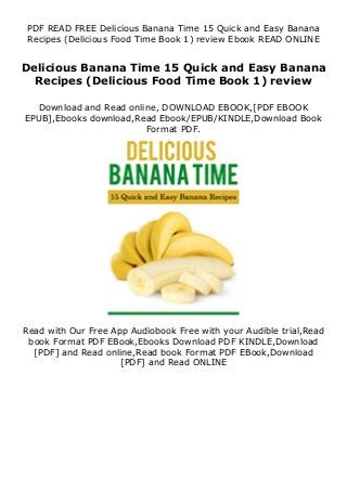 PDF READ FREE Delicious Banana Time 15 Quick and Easy Banana
Recipes (Delicious Food Time Book 1) review Ebook READ ONLINE
Delicious Banana Time 15 Quick and Easy Banana
Recipes (Delicious Food Time Book 1) review
Download and Read online, DOWNLOAD EBOOK,[PDF EBOOK
EPUB],Ebooks download,Read Ebook/EPUB/KINDLE,Download Book
Format PDF.
Read with Our Free App Audiobook Free with your Audible trial,Read
book Format PDF EBook,Ebooks Download PDF KINDLE,Download
[PDF] and Read online,Read book Format PDF EBook,Download
[PDF] and Read ONLINE
 