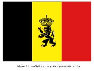 Belgium: Full use of PAD practices, partial implementation into law
 