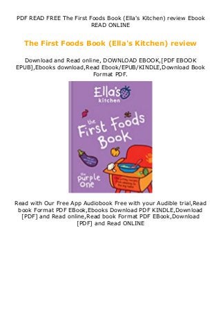 PDF READ FREE The First Foods Book (Ella's Kitchen) review Ebook
READ ONLINE
The First Foods Book (Ella's Kitchen) review
Download and Read online, DOWNLOAD EBOOK,[PDF EBOOK
EPUB],Ebooks download,Read Ebook/EPUB/KINDLE,Download Book
Format PDF.
Read with Our Free App Audiobook Free with your Audible trial,Read
book Format PDF EBook,Ebooks Download PDF KINDLE,Download
[PDF] and Read online,Read book Format PDF EBook,Download
[PDF] and Read ONLINE
 