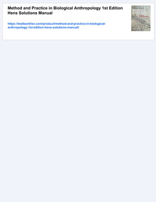 Method and Practice in Biological Anthropology 1st Edition
Hens Solutions Manual
https://testbankfan.com/product/method-and-practice-in-biological-
anthropology-1st-edition-hens-solutions-manual/
 
