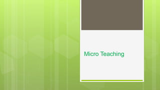 Microteaching sessions involve one student teacher | PPT