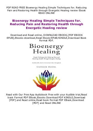 PDF READ FREE Bioenergy Healing Simple Techniques for. Reducing
Pain and Restoring Health through Energetic Healing review Ebook
READ ONLINE
Bioenergy Healing Simple Techniques for.
Reducing Pain and Restoring Health through
Energetic Healing review
Download and Read online, DOWNLOAD EBOOK,[PDF EBOOK
EPUB],Ebooks download,Read Ebook/EPUB/KINDLE,Download Book
Format PDF.
Read with Our Free App Audiobook Free with your Audible trial,Read
book Format PDF EBook,Ebooks Download PDF KINDLE,Download
[PDF] and Read online,Read book Format PDF EBook,Download
[PDF] and Read ONLINE
 