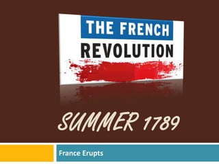 SUMMER 1789
France Erupts
 